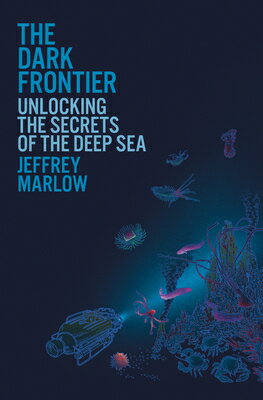 樂天商城 - The Dark Frontier: Unlocking the Secrets of the Deep Sea DARK FRONTIER [ Jeffrey Marlow ]