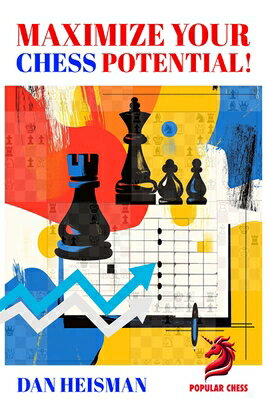 Maximize Your Chess Potential MAXIMIZE YOUR CHESS POTENTIAL [ Dan Heisman ]