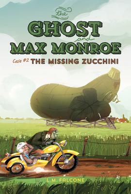 The Ghost and Max Monroe, Case #2: The Missing Zucchini GHOST AND MAX MONROE 02 GHOST （Ghost and Max Monroe） [ L. M. Falcone ]