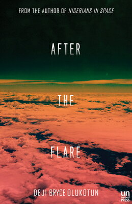 After the Flare AFTER THE FLARE [ Deji Bryce Olukotun ]