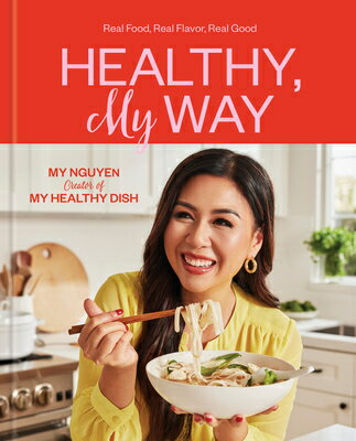 Healthy, My Way: Real Food, Real Flavor, Real Good: A Cookbook HEALTHY MY WAY...