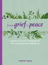 From Grief to Peace: A Guided Journal for Navigating Loss with Compassion and Mindfulness FROM GRIEF TO PEACE Heather Stang