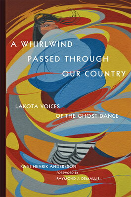 A Whirlwind Passed Through Our Country: Lakota Voices of the Ghost Dance WHIRLWIND PASSED THROUGH OUR C [ Rani-Henrik Andersson ]