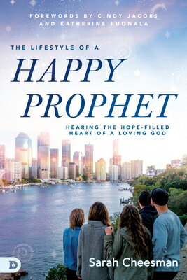 The Lifestyle of a Happy Prophet: Hearing the Hope-Filled Heart of a Loving God LIFESTYLE OF A HAPPY PROPHET [ Sarah Cheesman ]