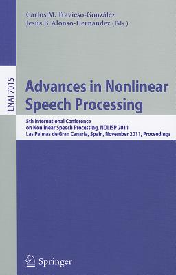 Advances in Nonlinear Speech Processing: 5th International Conference on Nonlinear Speech Processing ADVANCES IN NONLINEAR SPEECH P [ Carlos M. Travieso-Gonzlez ]