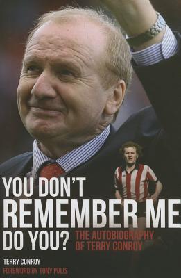 You Don't Remember Me, Do You?: The Autobiography of Terry Conroy YOU DONT REMEMBER ME DO YOU [ Terry Conroy ]