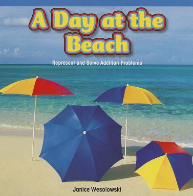 A Day at the Beach: Represent and Solve Addition Problems DAY AT THE BEACH （Rosen Math Readers） 