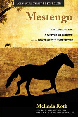 Rakuten - Mestengo: A Wild Mustang, a Writer on the Run, and the Power of the Unexpected MESTENGO [ Melinda Roth ]
