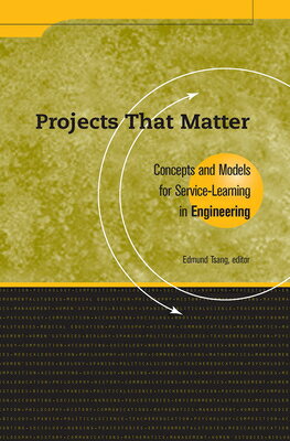 Projects That Matter: Concepts and Models for Service-Learning in Engineering PROJECTS THAT MATTER （AAHE's Series on Service-Learning in the Disciplines） 