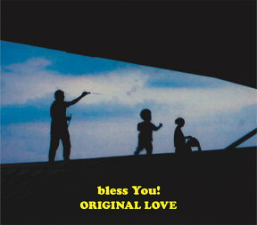 bless You! (完全生産限定盤 CD＋フォトブック) [ ORIGINAL LOVE ]