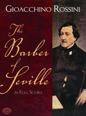 The Barber of Seville in Full Score BARBER OF SEVILLE IN FULL SCOR （Dover Opera Scores） Gioacchino Rossini