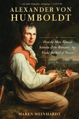 Alexander Von Humboldt: How the Most Famous Scientist of the Romantic Age Found the Soul of Nature ALEXANDER VON HUMBOLDT [ Maren Meinhardt ]