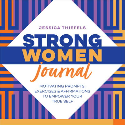 Strong Women Journal: Motivating Prompts, Exercises & Affirmations to Empower Your True Self STRONG WOMEN JOURNAL [ Jessica Thiefels ]