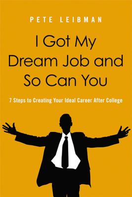 The I Got My Dream Job and So Can You Softcover I GOT MY DREAM JOB & SO CAN YO [ Pete Leibman ]