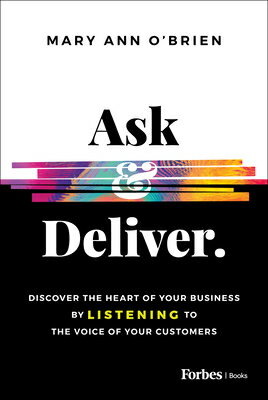 Ask & Deliver: Discover the Heart of Your Business by Listening to the Voice of Your Customers ASK & DELIVER [ Mary Ann O'Brien ]