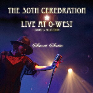 The 30th Cerebration ☆Live at O-WEST Saori Saito 〜 Saori's Selection 〜