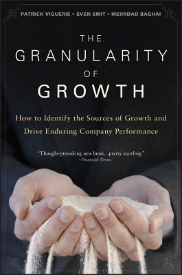 The Granularity of Growth: How to Identify the Sources of Growth and Drive Enduring Company Performa GRANULARITY OF GROWTH 