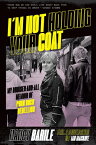 I'm Not Holding Your Coat: My Bruises-And-All Memoir of Punk Rock Rebellion IM NOT HOLDING YOUR COAT [ Nancy Barile ]