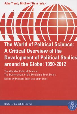 The World of Political Science: A Critical Overview of the Development of Political Studies Around t WORLD OF POLITICAL SCIENCE 