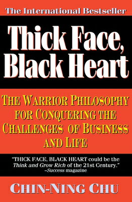 Thick Face, Black Heart: The Warrior Philosophy for Conquering the Challenges of Business and Life THICK FACE BLACK HEART [ Chin-Ning Chu ]