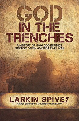 God in the Trenches: A History of How God Defends Freedom When America Is at War