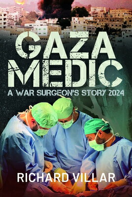 Gaza Medic: A War Surgeon's Story 2024 GAZA MEDIC [ Richard Villar ]