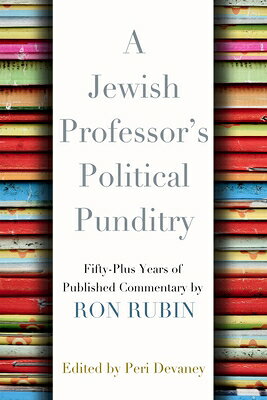 A Jewish Professor's Political Punditry: Fifty-Plus Years of Published Commentary JEWISH PROFESSORS POLITICAL PU 