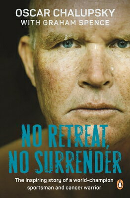 No Retreat, No Surrender: The Inspiring Story of a World-Champion Sportsman and Cancer Warrior NO RETREAT NO SURRENDER [ Oscar Chalupsky ]