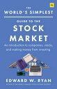 The World's Simplest Guide to Stock Market: An Introduction Companies, Stocks, and Making Mon WORLDS GT M [ Edward W. Ryan ]