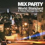 MIX PARTY World Standard A Tatsuo Sunaga Live Mix Tatsuo Sunaga