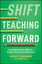 Shift Teaching Forward: Advancing Career Skills to Prepare Tomorrow's Workforce SHIFT TEACHING FORWARD 