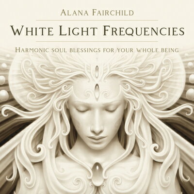 White Light Frequencies: Harmonic Soul Blessings for Your Whole Being WHITE LIGHT FREQUENCIES D （White Light Oracle） [ Alana Fairchild ]