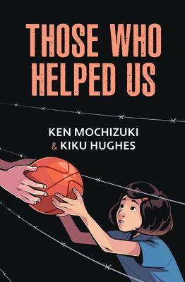 Those Who Helped Us: Assisting Japanese Americans During the War THOSE WHO HELPED US [ Kiku Hughes ]