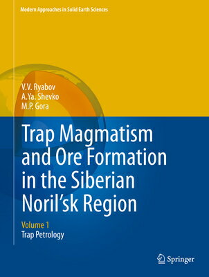 Trap Magmatism and Ore Formation in the Siberian Noril'sk Region: Volume 1. Trap Petrology TRAP MAGMATISM & ORE FORMATION （Modern Approaches in Solid Earth Sciences） 