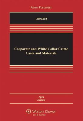 Corporate and White Collar Crime: Cases and Materials CORPORATE & WHITE COLLAR CR-5E （Aspen Casebooks） [ Kathleen F. Brickey ]