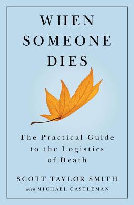 When Someone Dies: The Practical Guide to the Logistics of Death