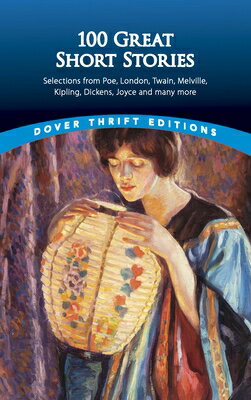 100 Great Short Stories: Selections from Poe, London, Twain, Melville, Kipling, Dickens, Joyce and M 100 GRT SHORT STORIES （Dover Thrift Editions: Short Stories） [ James Daley ]