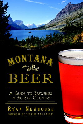Montana Beer: A Guide to Breweries in Big Sky Country MONTANA BEER （American Palate） 