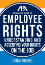 The ABA Consumer Guide to Employee Rights: Understanding and Asserting Your Rights on the Job ABA CONSUMER GT EMPLOYEE RIGHT （ABA Consumer Guide） [ Randy Freking ]