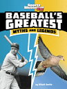 Baseball 039 s Greatest Myths and Legends BASEBALLS GREATEST MYTHS LEG （Sports Illustrated Kids: Sports Greatest Myths and Legends） Elliott Smith