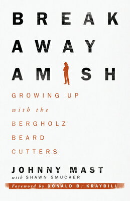 Breakaway Amish: Growing Up with the Bergholz Beard Cutters BREAKAWAY AMISH [ Johnny Mast ]