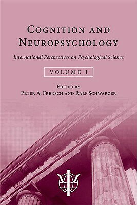 Cognition and Neuropsychology: International Perspectives on Psychological Science (Volume 1) COGNITION & NEUROPSYCHOLOGY （Proceedings of the International Congress of Psychology） 