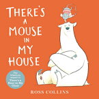 There's a Mouse in My House THERES A MOUSE IN MY HOUSE （Ross Collins' Mouse and Bear Stories） [ Ross Collins ]