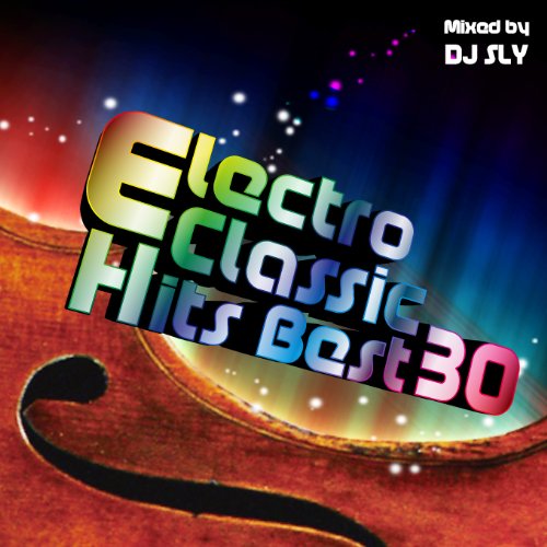 ELECTRO CLASSIC HITS BEST 30 [ DJ SLY ]