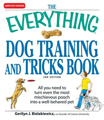 The Everything Dog Training and Tricks Book: All You Need to Turn Even the Most Mischievous Pooch In