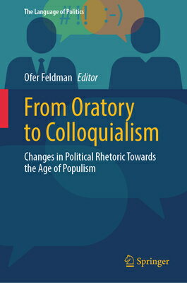 From Oratory to Colloquialism: Changes in Political Rhetoric Towards the Age of Populism FROM ORATORY TO COLLOQUIALISM （Language of Politics） 
