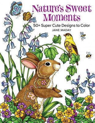 Nature 039 s Sweet Moments: 50 Super Cute Designs to Color NATURES SWEET MOMENTS Jane Maday