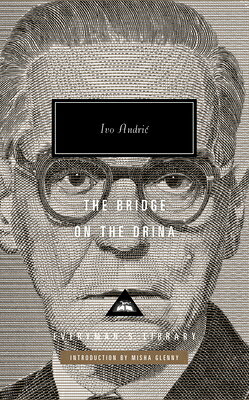 The Bridge on the Drina: Introduction by Misha Glenny BRIDGE ON THE DRINA （Everyman's Library Contemporary Classics） [ Ivo Andric ]