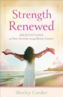 Strength Renewed: Meditations for Your Journey Through Breast Cancer STRENGTH RENEWED [ Shirley Corder ]