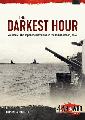 ŷ֥å㤨The Darkest Hour: Volume 2: The Japanese Offensive in the Indian Ocean 1942 - The Attack Against Cey DARKEST HOUR Asia@War [ Michal A. Piegzik ]פβǤʤ4,752ߤˤʤޤ
